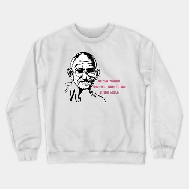 Mahatma Gandhi - Be The Change Crewneck Sweatshirt by Anvist